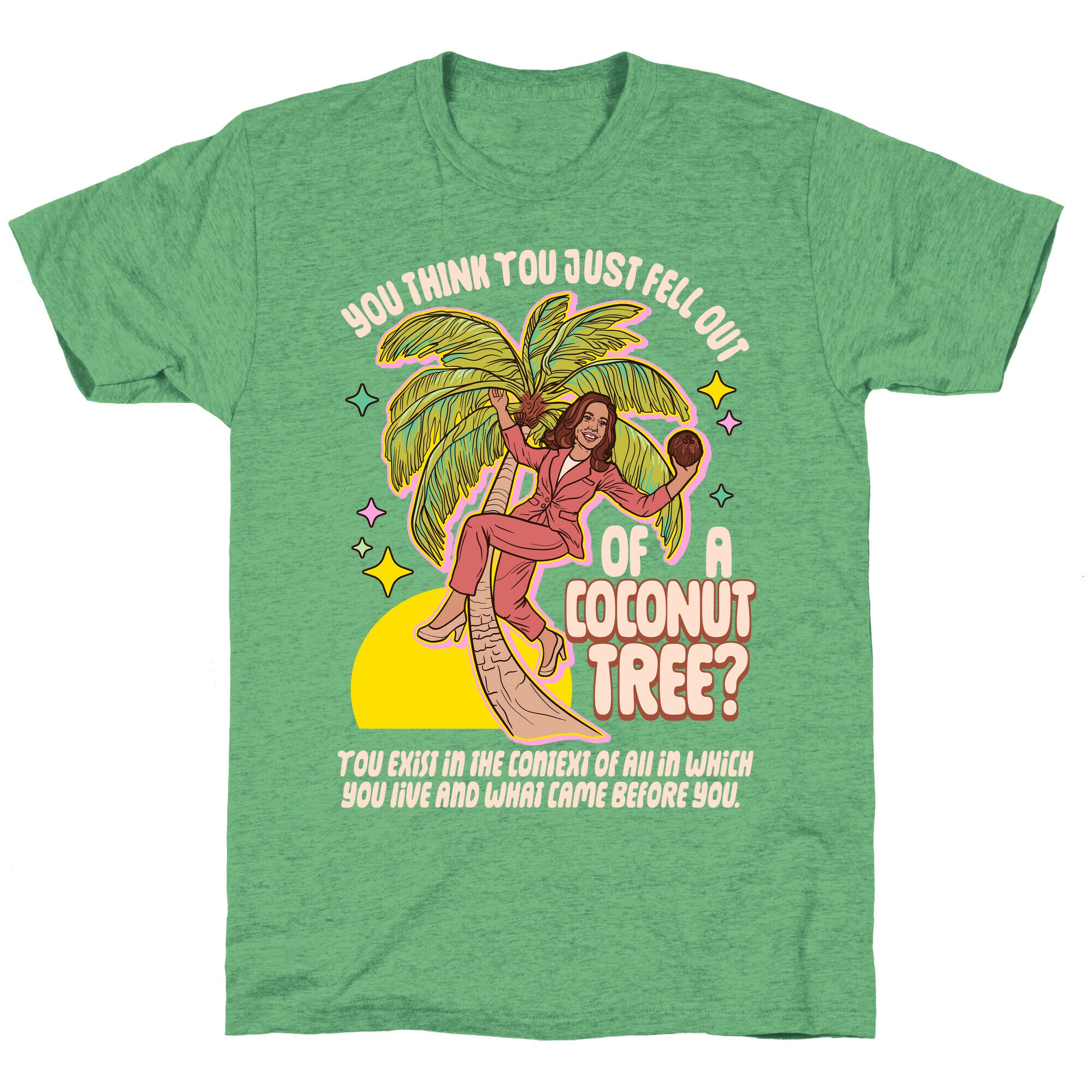 You think you just fell out of a coconut tree? Kamala Harris Unisex Triblend Tee